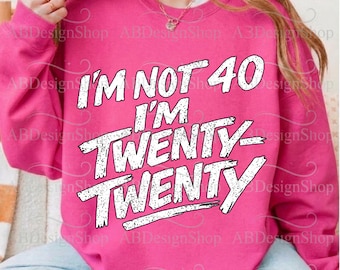 Ich bin nicht 40, ich bin zwanzig-zwanzig SVG, 40. Geburtstags-Shirt-Design, lustiger 40 Jahre alter PNG, Vintage Geburtstag für Sublimation und Cricut