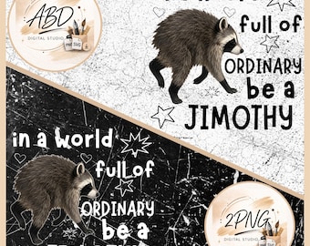 May include: A digital graphic design featuring a raccoon illustration with the text "in a world full of ORDINARY be a JIMOTHY" displayed in two versions: one on a white distressed background and one on a black marble-textured background.