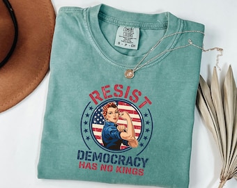 Resist Democracy Has No Kings Shirt, Vintage Rosie The Riveter Tee, Patriotic Election Apparel, Protest Gift For Feminist Women