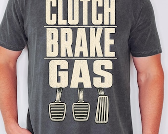 Clutch Brake Gas Shirt, Manual Transmission Tee, Comfort Colors 1717 Retro Car Enthusiast Gift, Vintage 3 Pedals Gearhead Driver Top,T-Shirt