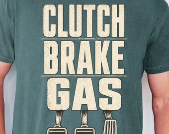 Clutch Brake Gas Shirt, Manual Transmission Tee, Comfort Colors 1717 Retro Car Enthusiast Gift, Vintage 3 Pedals Gearhead Driver Top,T-Shirt