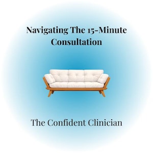 Könnte beinhalten: Ein weißes Sofa mit Holzrahmen und Beinen ist auf einem hellblauen Farbverlaufshintergrund zentriert. Der Text "Navigating The 15-Minute Consultation" steht über dem Sofa und "The Confident Clinician" darunter.