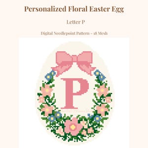 May include: A digital needlepoint pattern of a floral Easter egg with the letter "P" in pink. The egg is surrounded by a wreath of pink and blue flowers and green leaves, with a pink bow at the top. The text "Personalized Floral Easter Egg" is at the top.