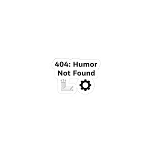 May include: A white sticker with the text "404: Humor Not Found" in black, along with a circuit board graphic and a gear icon. The sticker has a clean, minimalist design.