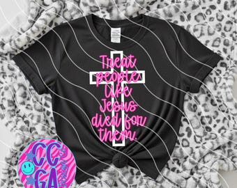 Treat People Like Jesus Died For Them PNG – Easter Cross Design (Digital Download)