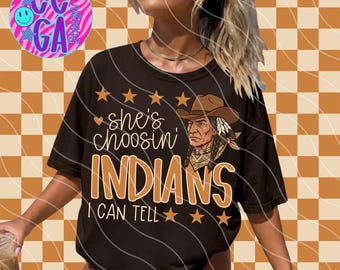 Shes Choosin Indians I Can Tell PNG – Western School Spirit Design (Digital Download)