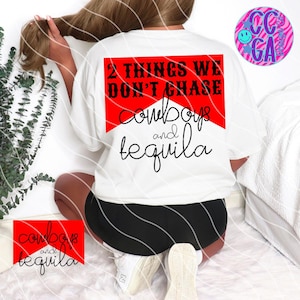 Two Things We Dont Chase Cowboys and Tequila PNG - Rodeo PNG - Cowgirl PNG - Western Graphics - Snarky Png - Western Png - Pkt Included