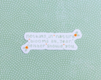 Nothing in nature blooms all year sticker I mantra, motto, positive vibes, flowers, calligraphy, orange and green
