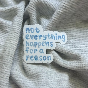 Not Everything Happens for a Reason Sticker | motivational, pinterest, quote, space, blue, stars, laptop, water bottle, vision board, decal