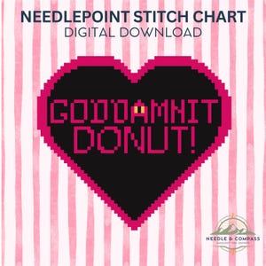 May include: A needlepoint stitch chart digital download featuring a black pixelated heart on a pink and white striped background. The heart contains the text GODDAMNIT DONUT! in a pixelated font. A logo for Needle & Compass is in the corner.