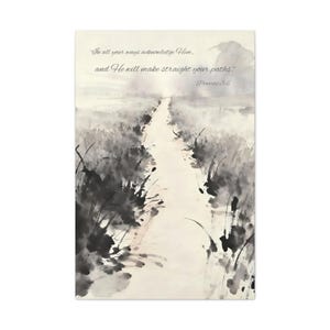 May include: A print featuring a watercolor painting of a path leading through tall grass. The artwork is primarily in shades of gray and white, with the text "In all your ways acknowledge Him, and He will make straight your paths." Proverbs 3:6.