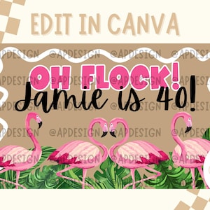 May include: A banner design with the text "OH FLOCK! Jamie is 40!" in pink and black. The design features four pink flamingos with green foliage at the bottom. The words "EDIT IN CANVA" are at the top.