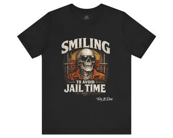 Smiling to Avoid Jail Time | Funny Skeleton Shirt  with sunglasses | Sarcastic Adult Humor Graphic
