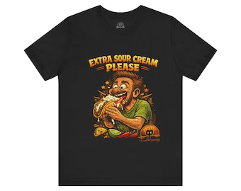 Extra Sour Cream Please T-Shirt | Cartoon Taco Eater Illustration Adult humor