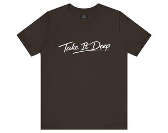 Funny Sarcastic Quote Tee Take It Deep Adult Humor T Shirt