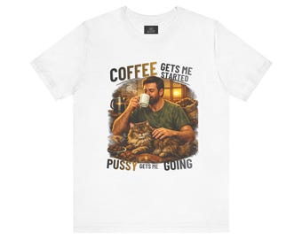 Mature Adult Humor Tee | Funny Adult Saying T-Shirt | Coffee and Cat Shirt
