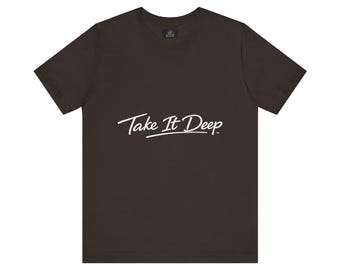 Funny Sarcastic Quote Tee Take It Deep Adult Humor T Shirt