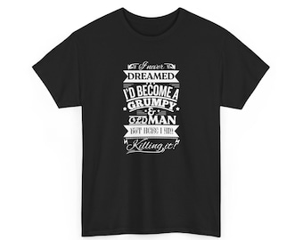 Dreamed I'd Become a Grumpy Old Man T-Shirt | Funny Retro Typography Tee