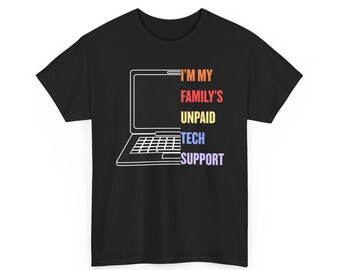 I'm My Family's Unpaid Tech Support T-Shirt | Computer Illustration, IT Humor