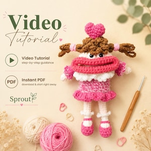May include: A crochet doll with brown hair, a pink heart on its head, and large pink lips. The doll wears a pink dress with white ruffles. Text reads Video Tutorial, step-by-step guidance, Instant PDF download & start right away, and Sprout.