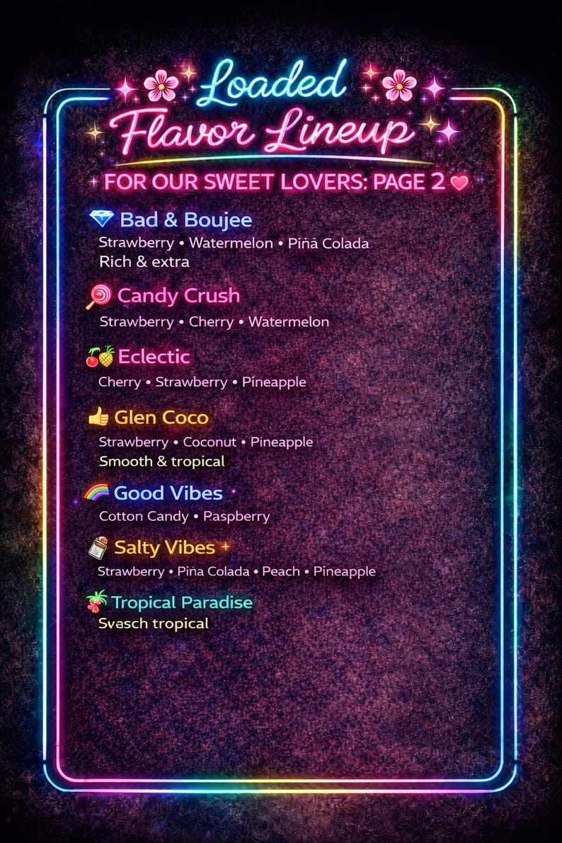 May include: A neon-outlined sign with the words "Loaded Flavor Lineup" and a list of flavor combinations. The list includes "Bad & Boujee," "Candy Crush," "Eclectic," "Glen Coco," "Good Vibes," "Salty Vibes," and "Tropical Paradise."