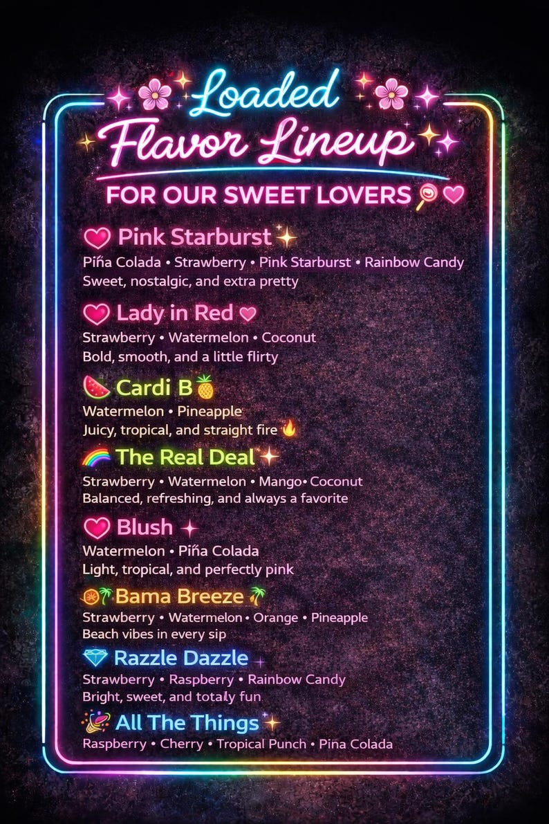 May include: A neon sign with a black background displays a "Loaded Flavor Lineup" for sweet lovers. The sign lists various flavor combinations like "Pink Starburst," "Lady in Red," and "Razzle Dazzle," with descriptions of each.