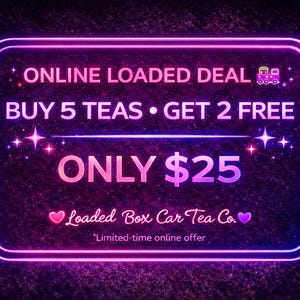 May include: A neon sign with a dark background displays an online deal for tea. The sign reads "ONLINE LOADED DEAL, BUY 5 TEAS &bull; GET 2 FREE, ONLY $25." The Loaded Box Car Tea Co. logo is at the bottom.