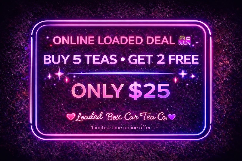 May include: A neon sign with a dark background displays an online deal for tea. The sign reads "ONLINE LOADED DEAL, BUY 5 TEAS &bull; GET 2 FREE, ONLY $25." The Loaded Box Car Tea Co. logo is at the bottom.