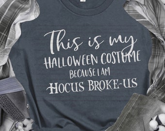 This is My Halloween Costume because I am Hocus Broke Us Svg Halloween Svg Hocus Poucs Svg Halloween Party Svg Halloween Shirt Svg DIY Sign