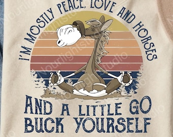 Ich bin meist Frieden, Liebe und Pferde und ein wenig Go buck selbst, ich bin vor allem Frieden Digital Download - Png-Datei für Sublimation und mehr