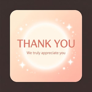 Peut inclure: Graphique carr&eacute; aux coins arrondis, avec un fond d&eacute;grad&eacute; p&ecirc;che et un cercle central blanc brillant. Le texte rouge dit "THANK YOU" avec "We truly appreciate you" en dessous. Des &eacute;tincelles et des &eacute;toiles blanches sont dispers&eacute;es.