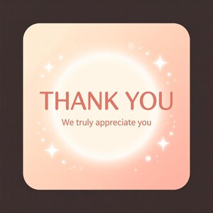 May include: A square, rounded-corner graphic with a gradient peach background and a bright white center. The words "THANK YOU" are in red, with "We truly appreciate you" below. White starbursts and sparkles surround the center.