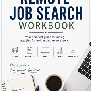 May include: A workbook titled REMOTE JOB SEARCH WORKBOOK with the subtitle Your practical guide to finding, applying for and landing remote work. It features icons for PLAN, PREPARE, APPLY, TRACK, INTERVIEW, and the text Stay organised. Stay focused. Get hired.