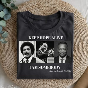 Jesse Jackson Shirt, "Keep Hope Alive", "I Am Somebody" Memorial Tee, Black History Activist 1941-2026, Civil Rights Leader T-shirt