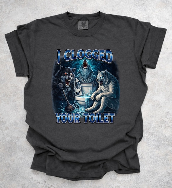I Clogged Your Toilet Funny Alpha Wolf Meme Stupid Brainrot Shirt