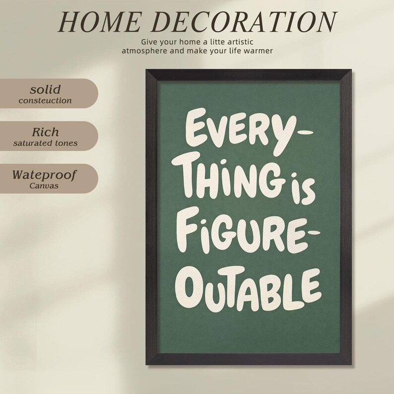 May include: A framed canvas print with the words "EVERYTHING is FIGURE-OUTABLE" in white on a green background. The frame is black. The print is labeled "HOME DECORATION" and "Waterproof Canvas".