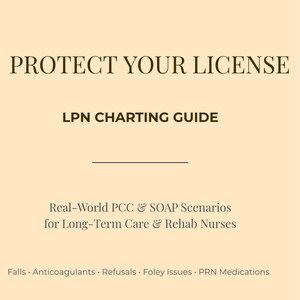 May include: A digital eBook cover with the title "PROTECT YOUR LICENSE" in a bold, dark brown font. The subtitle reads "LPN CHARTING GUIDE." Additional text details real-world scenarios for long-term care nurses. The background is a light beige.
