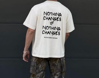 Nothing Changes If Nothing Changes Tee | Motivational Quote Urban Graphic