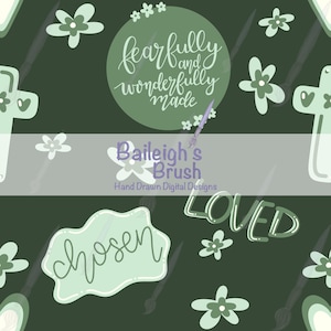 Può includere: Un design digitale con sfondo verde scuro, ornato da motivi floreali e croci bianche e verde chiaro. Il design include le frasi "fearfully and wonderfully made", "chosen" e "loved". È presente anche il testo "Baileigh's Brush, Hand Drawn Digital Designs".