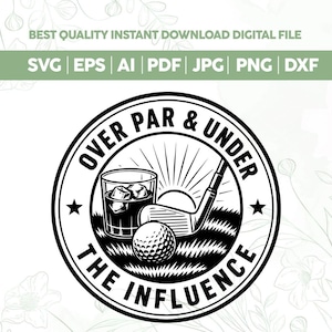 May include: A black and white circular graphic design featuring a golf ball, a golf club, and a glass of whiskey with ice. The text reads OVER PAR & UNDER THE INFLUENCE. The design includes a sunburst background and is presented as a digital file.