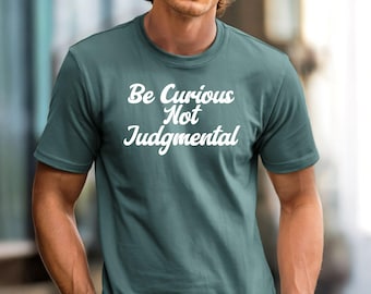 Be Curious Not Judgmental T-shirt | Typography Tee