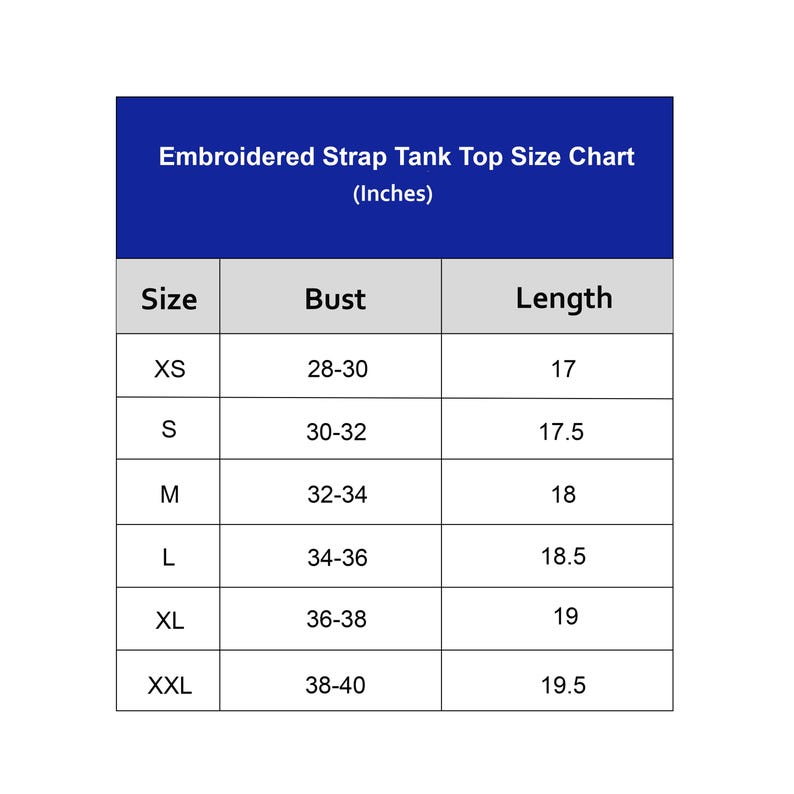 May include: A size chart for an embroidered strap tank top with a dark blue header. The table lists sizes from XS to XXL, with bust measurements ranging from 28 to 40 inches and length measurements from 17 to 19.5 inches, all displayed in inches.