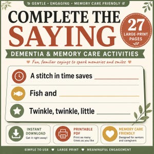 May include: A printable activity sheet titled Complete the Saying, featuring 27 large-print pages for memory care. It includes three fill-in-the-blank phrases: A stitch in time saves, Fish and, and Twinkle, twinkle, little, with icons for each.