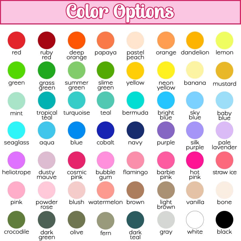 May include: A color chart titled Color Options featuring a grid of sixty-four circular swatches in various hues. Each circle is labeled with its corresponding color name, including red, orange, yellow, green, blue, purple, pink, brown, gray, white, and black.
