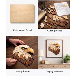 May include: A wooden eagle art piece in progress, with steps shown: a plain wood board, cutting pieces, joining pieces, and display in a home. The eagle features a detailed design with various shades of brown, tan, and white, with a yellow beak and green eye.