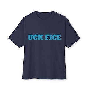 May include: Navy blue t-shirt with the text "UCK FICE" in light blue block letters across the chest. The shirt has short sleeves and a crew neck.