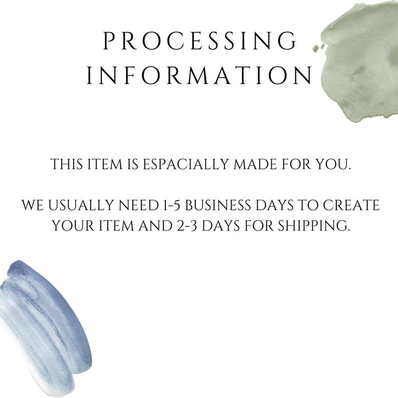 May include: A white informational graphic with black text that reads: PROCESSING INFORMATION. THIS ITEM IS ESPACIALLY MADE FOR YOU. WE USUALLY NEED 1-5 BUSINESS DAYS TO CREATE YOUR ITEM AND 2-3 DAYS FOR SHIPPING. It features a sage green watercolor splash.