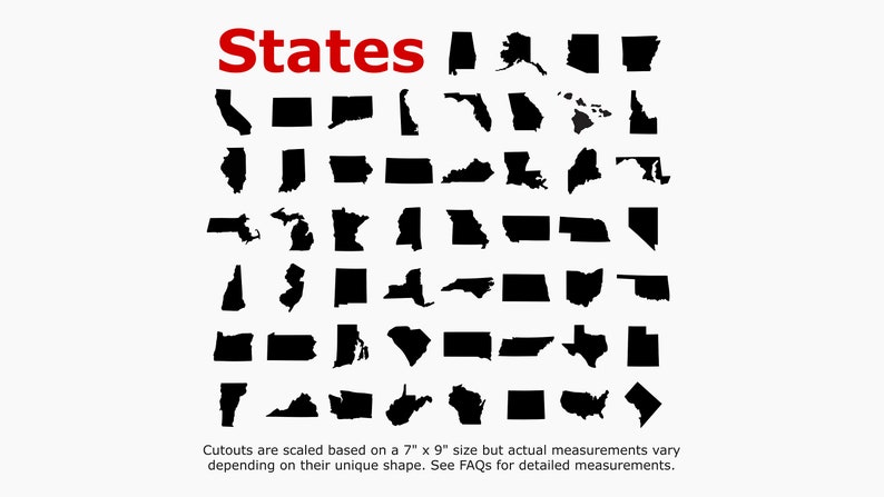 May include: Black and white silhouette outlines of all 50 US states. The word "States" is written in red at the top of the image. The text at the bottom of the image reads "Cutouts are scaled based on a 7" x 9" size but actual measurements vary depending on their unique shape. See FAQs for detailed measurements."