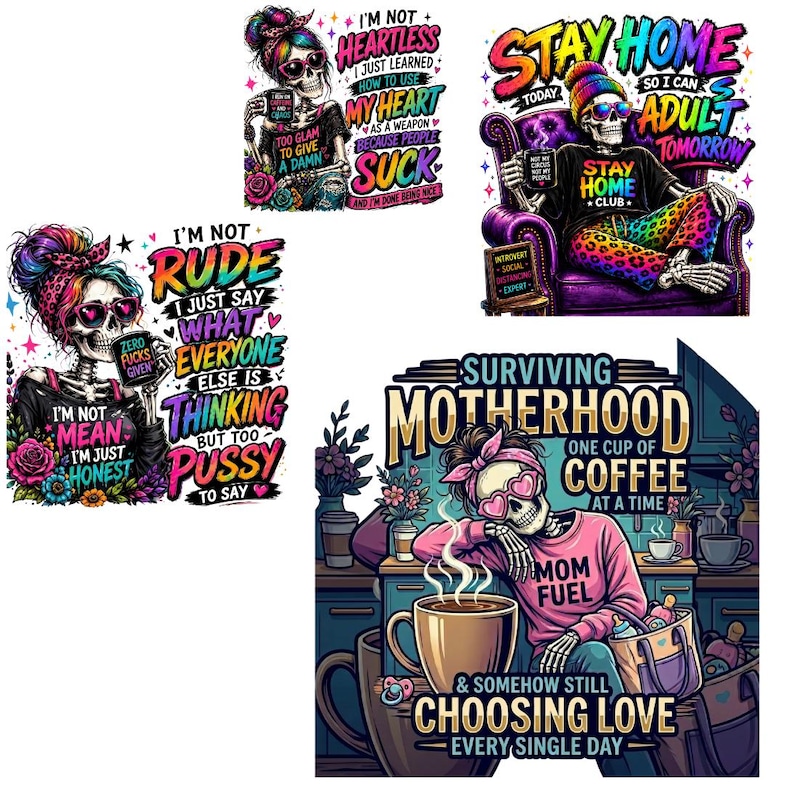 May include: A collection of four graphic designs featuring skeletons with colorful hair, sunglasses, and text. The designs include phrases like I'm Not Heartless, Stay Home So I Can Adult Tomorrow, I'm Not Rude, and Surviving Motherhood One Cup Of Coffee.