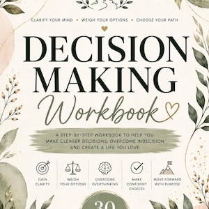 May include: A Decision Making Workbook with a cream background, green botanical illustrations, and gold accents. The text reads: Clarify Your Mind, Weigh Your Options, Choose Your Path, 30 Printable Worksheets, Better Decisions, Better Life.